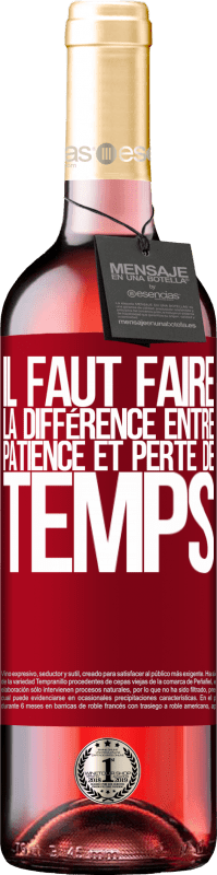 29,95 € | Vin rosé Édition ROSÉ Il faut faire la différence entre patience et perte de temps Étiquette Rouge. Étiquette personnalisable Vin jeune Récolte 2024 Tempranillo