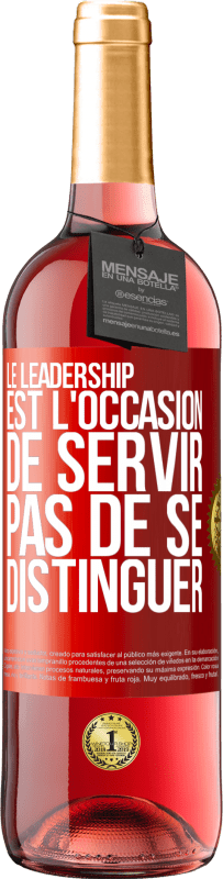 29,95 € | Vin rosé Édition ROSÉ Le leadership est l'occasion de servir, pas de se distinguer Étiquette Rouge. Étiquette personnalisable Vin jeune Récolte 2024 Tempranillo