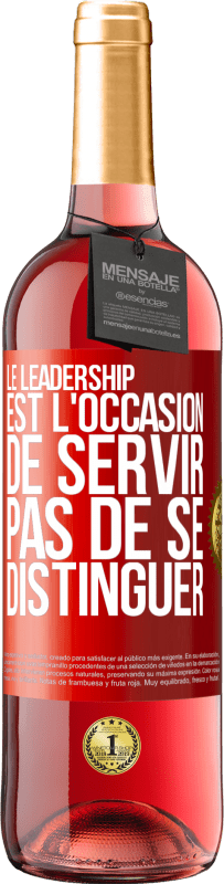29,95 € | Vin rosé Édition ROSÉ Le leadership est l'occasion de servir, pas de se distinguer Étiquette Rouge. Étiquette personnalisable Vin jeune Récolte 2025 Tempranillo
