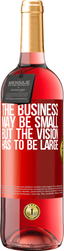 29,95 € 送料無料 | ロゼワイン ROSÉエディション ビジネスは小さいかもしれませんが、ビジョンは大きくなければなりません 赤いタグ. カスタマイズ可能なラベル 若いワイン 収穫 2023 Tempranillo