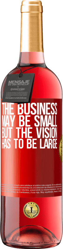 29,95 € | Rosé Wine ROSÉ Edition The business may be small, but the vision has to be large Red Label. Customizable label Young wine Harvest 2024 Tempranillo