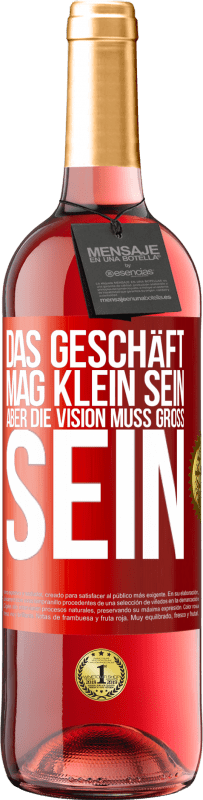 29,95 € | Roséwein ROSÉ Ausgabe Das Geschäft mag klein sein, aber die Vision muss groß sein Rote Markierung. Anpassbares Etikett Junger Wein Ernte 2024 Tempranillo