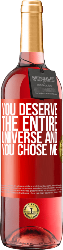 «You deserve the entire universe and you chose me» ROSÉ Edition