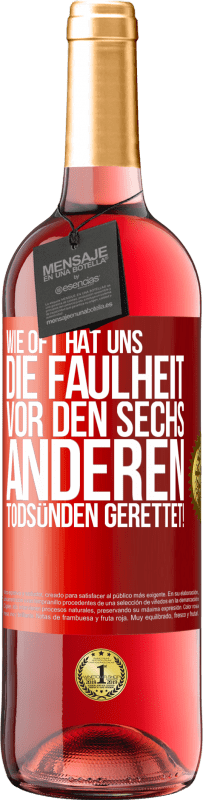 29,95 € | Roséwein ROSÉ Ausgabe Wie oft hat uns die Faulheit vor den sechs anderen Todsünden gerettet! Rote Markierung. Anpassbares Etikett Junger Wein Ernte 2024 Tempranillo