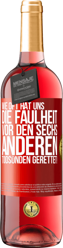 29,95 € | Roséwein ROSÉ Ausgabe Wie oft hat uns die Faulheit vor den sechs anderen Todsünden gerettet! Rote Markierung. Anpassbares Etikett Junger Wein Ernte 2025 Tempranillo