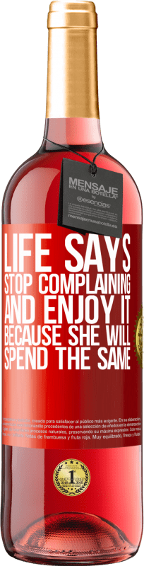 «Life says stop complaining and enjoy it, because she will spend the same» ROSÉ Edition