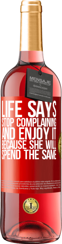 29,95 € Free Shipping | Rosé Wine ROSÉ Edition Life says stop complaining and enjoy it, because she will spend the same Red Label. Customizable label Young wine Harvest 2025 Tempranillo
