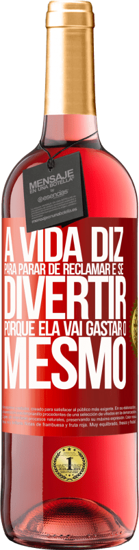 29,95 € | Vinho rosé Edição ROSÉ A vida diz para parar de reclamar e se divertir, porque ela vai gastar o mesmo Etiqueta Vermelha. Etiqueta personalizável Vinho jovem Colheita 2024 Tempranillo