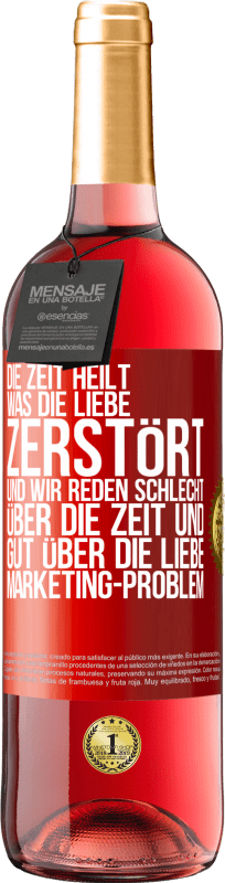 29,95 € Kostenloser Versand | Roséwein ROSÉ Ausgabe Die Zeit heilt, was die Liebe zerstört. Und wir reden schlecht über die Zeit und gut über die Liebe. Marketing-Problem Rote Markierung. Anpassbares Etikett Junger Wein Ernte 2025 Tempranillo