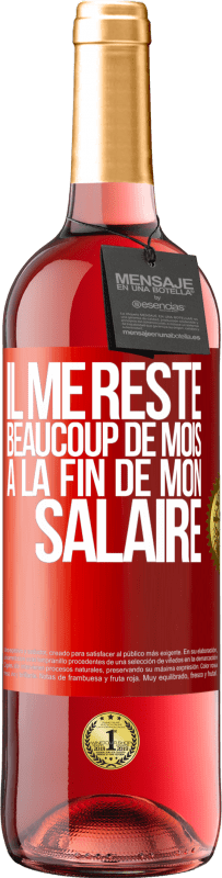 29,95 € | Vin rosé Édition ROSÉ Il me reste beaucoup de mois à la fin de mon salaire Étiquette Rouge. Étiquette personnalisable Vin jeune Récolte 2024 Tempranillo