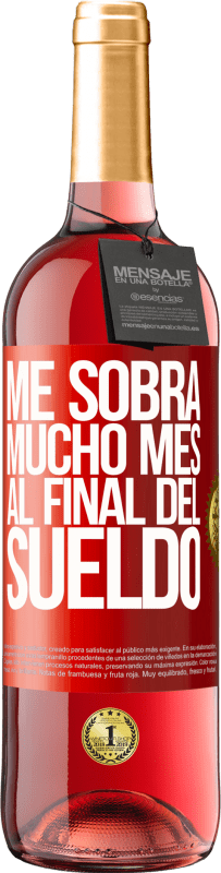 29,95 € | Vino Rosado Edición ROSÉ Me sobra mucho mes al final del sueldo Etiqueta Roja. Etiqueta personalizable Vino joven Cosecha 2024 Tempranillo