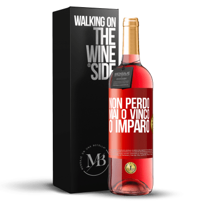 «Non perdo mai O vinco o imparo» Edizione ROSÉ