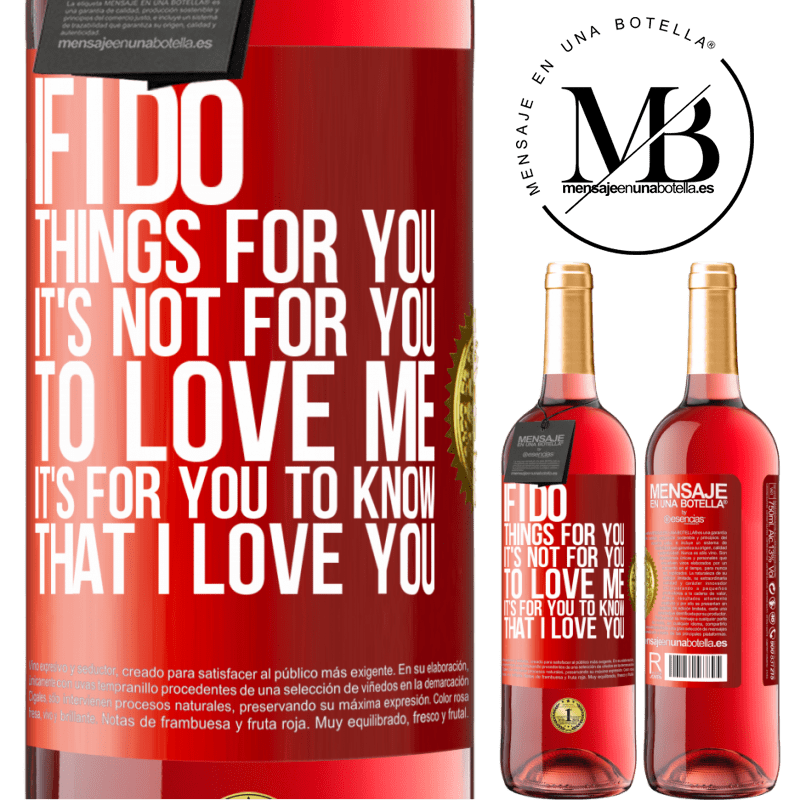 24,95 € Free Shipping | Rosé Wine ROSÉ Edition If I do things for you, it's not for you to love me. It's for you to know that I love you Red Label. Customizable label Young wine Harvest 2021 Tempranillo