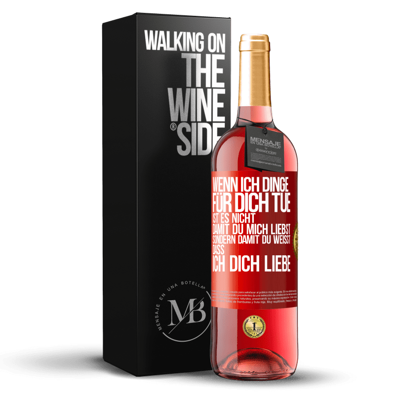 29,95 € Kostenloser Versand | Roséwein ROSÉ Ausgabe Wenn ich Dinge für dich tue, ist es nicht, damit du mich liebst, sondern damit du weißt, dass ich dich liebe Rote Markierung. Anpassbares Etikett Junger Wein Ernte 2024 Tempranillo