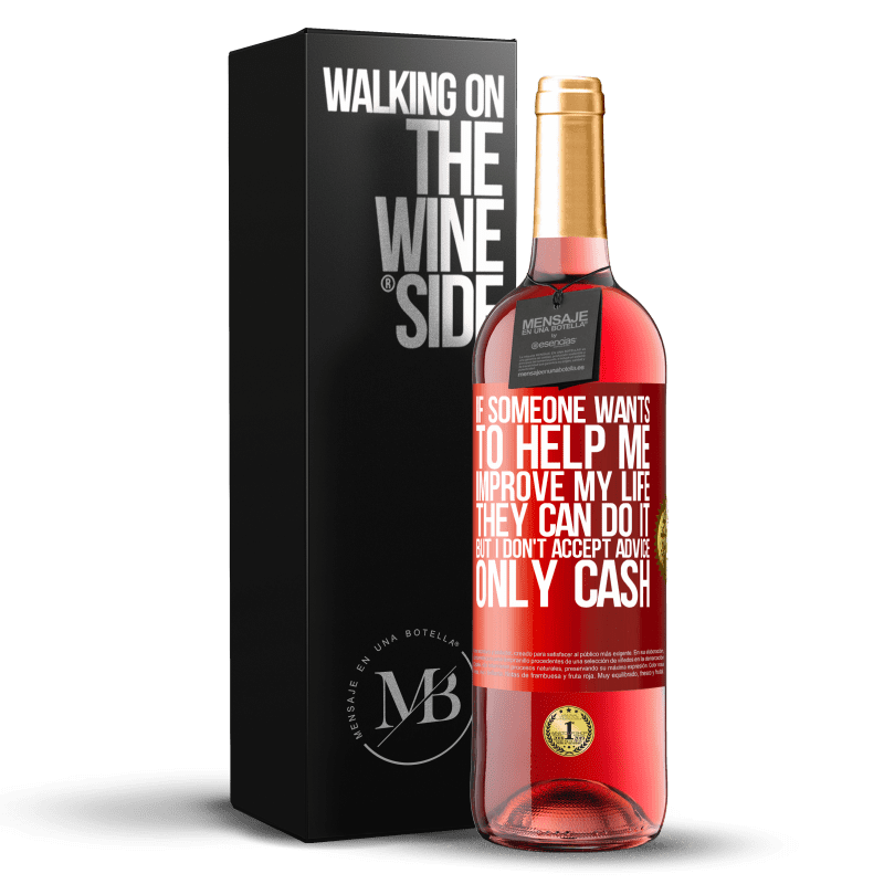 29,95 € Free Shipping | Rosé Wine ROSÉ Edition If someone wants to help me improve my life, they can do it, but I don't accept advice, only cash Red Label. Customizable label Young wine Harvest 2021 Tempranillo