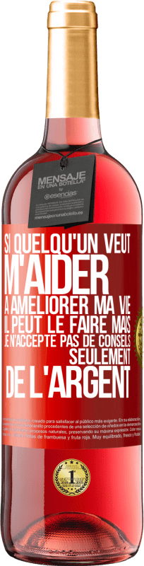 29,95 € | Vin rosé Édition ROSÉ Si quelqu'un veut m'aider à améliorer ma vie il peut le faire mais je n'accepte pas de conseils, seulement de l'argent Étiquette Rouge. Étiquette personnalisable Vin jeune Récolte 2024 Tempranillo