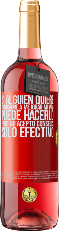 «Si alguien quiere ayudarme a mejorar mi vida, puede hacerlo, pero no acepto consejos, sólo efectivo» Edición ROSÉ