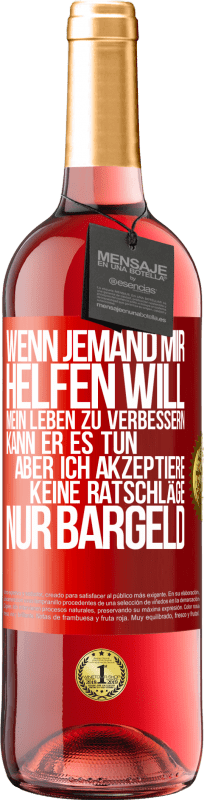 29,95 € | Roséwein ROSÉ Ausgabe Wenn jemand mir helfen will, mein Leben zu verbessern, kann er es tun, aber ich akzeptiere keine Ratschläge, nur Bargeld Rote Markierung. Anpassbares Etikett Junger Wein Ernte 2024 Tempranillo