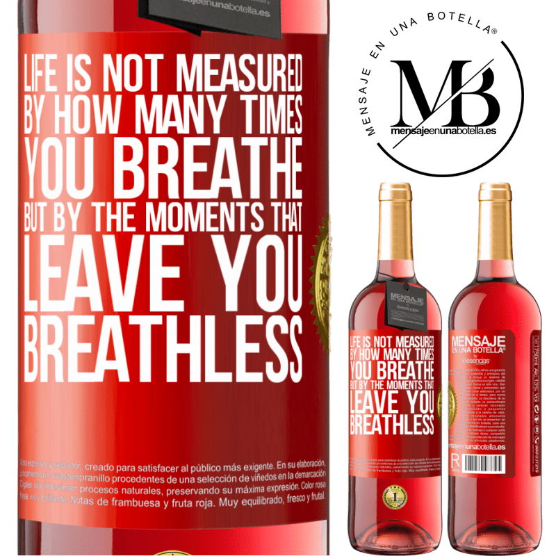 24,95 € Free Shipping | Rosé Wine ROSÉ Edition Life is not measured by how many times you breathe but by the moments that leave you breathless Red Label. Customizable label Young wine Harvest 2021 Tempranillo