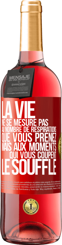 29,95 € | Vin rosé Édition ROSÉ La vie ne se mesure pas au nombre de respirations que vous prenez mais aux moments qui vous coupent le souffle Étiquette Rouge. Étiquette personnalisable Vin jeune Récolte 2024 Tempranillo