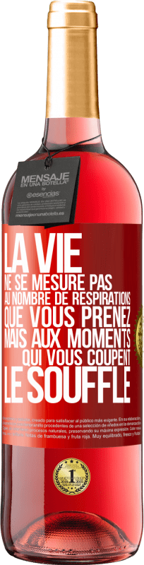 29,95 € | Vin rosé Édition ROSÉ La vie ne se mesure pas au nombre de respirations que vous prenez mais aux moments qui vous coupent le souffle Étiquette Rouge. Étiquette personnalisable Vin jeune Récolte 2025 Tempranillo