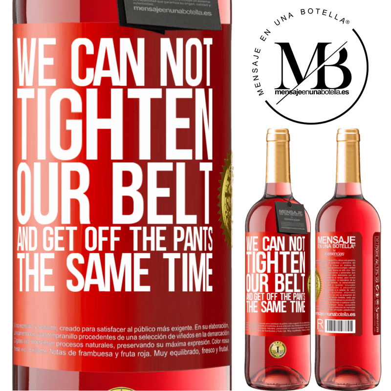 29,95 € Free Shipping | Rosé Wine ROSÉ Edition We can not tighten our belt and get off the pants the same time Red Label. Customizable label Young wine Harvest 2022 Tempranillo
