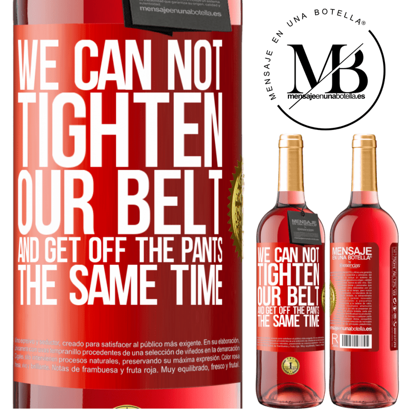29,95 € Free Shipping | Rosé Wine ROSÉ Edition We can not tighten our belt and get off the pants the same time Red Label. Customizable label Young wine Harvest 2025 Tempranillo