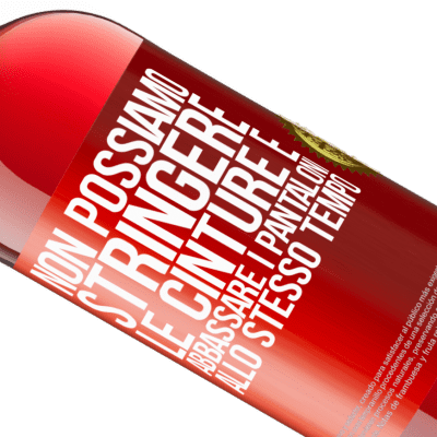 Espressioni Uniche e Personali. «Non possiamo stringere le cinture e abbassare i pantaloni allo stesso tempo» Edizione ROSÉ