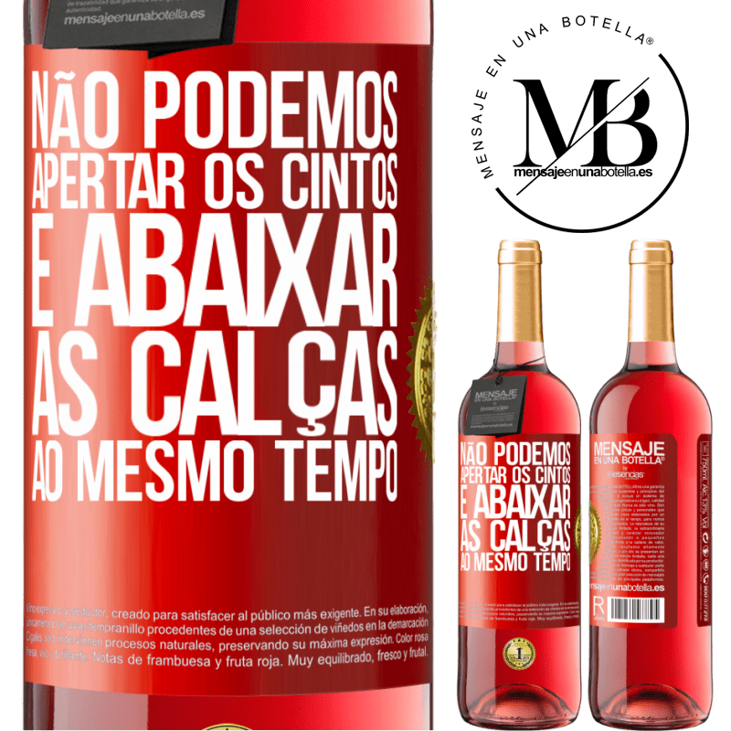 29,95 € Envio grátis | Vinho rosé Edição ROSÉ Não podemos apertar os cintos e abaixar as calças ao mesmo tempo Etiqueta Vermelha. Etiqueta personalizável Vinho jovem Colheita 2024 Tempranillo