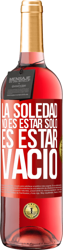 «La soledad no es estar solo, es estar vacío» Edición ROSÉ
