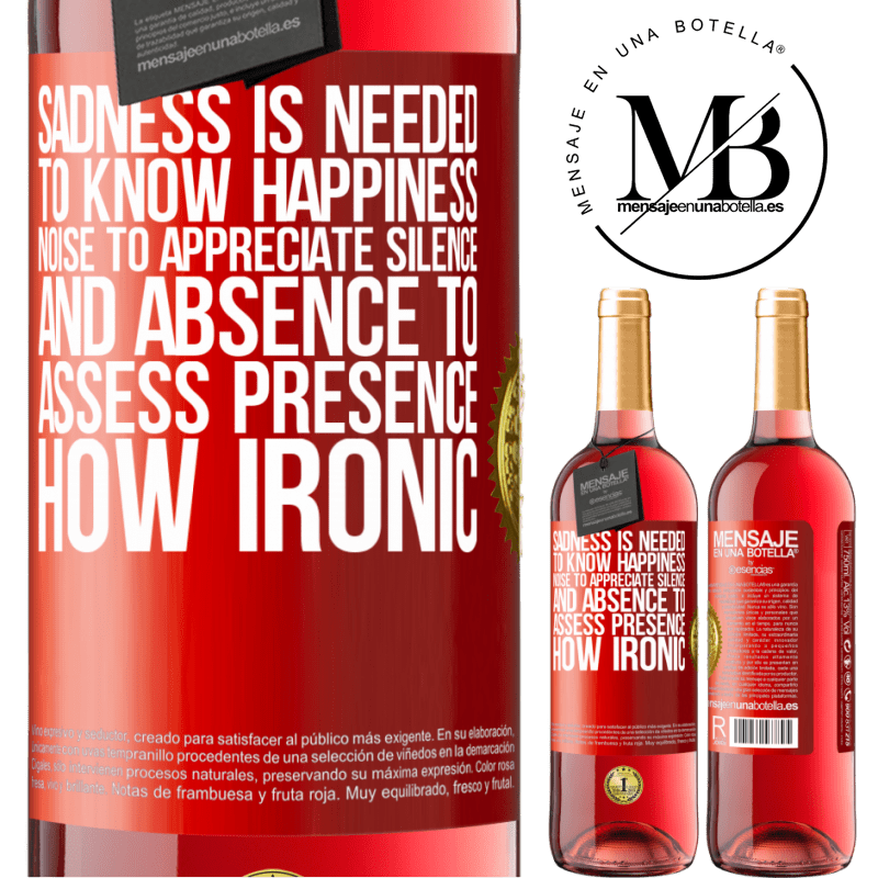 24,95 € Free Shipping | Rosé Wine ROSÉ Edition Sadness is needed to know happiness, noise to appreciate silence, and absence to assess presence. How ironic Red Label. Customizable label Young wine Harvest 2021 Tempranillo