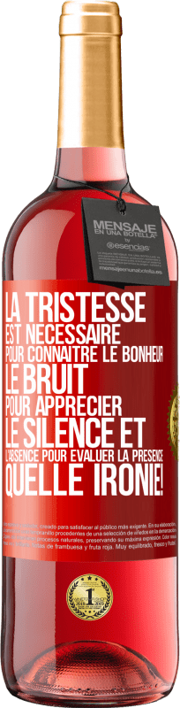 29,95 € | Vin rosé Édition ROSÉ La tristesse est nécessaire pour connaître le bonheur, le bruit pour apprécier le silence et l'absence pour évaluer la présence. Étiquette Rouge. Étiquette personnalisable Vin jeune Récolte 2024 Tempranillo