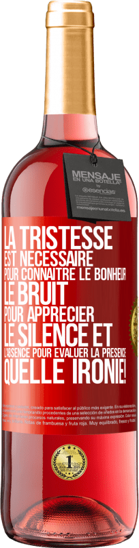 29,95 € | Vin rosé Édition ROSÉ La tristesse est nécessaire pour connaître le bonheur, le bruit pour apprécier le silence et l'absence pour évaluer la présence. Étiquette Rouge. Étiquette personnalisable Vin jeune Récolte 2025 Tempranillo