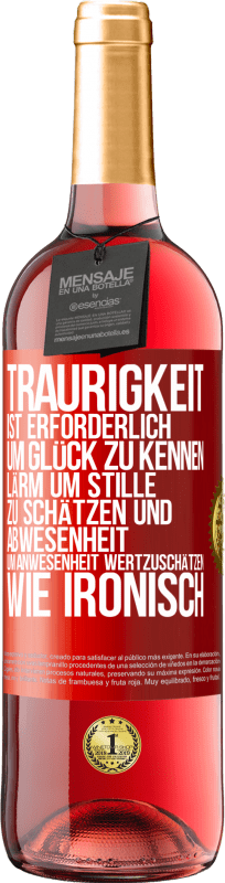 29,95 € | Roséwein ROSÉ Ausgabe Traurigkeit ist erforderlich, um Glück zu kennen, Lärm um Stille zu schätzen und Abwesenheit um Anwesenheit wertzuschätzen. Wie Rote Markierung. Anpassbares Etikett Junger Wein Ernte 2024 Tempranillo