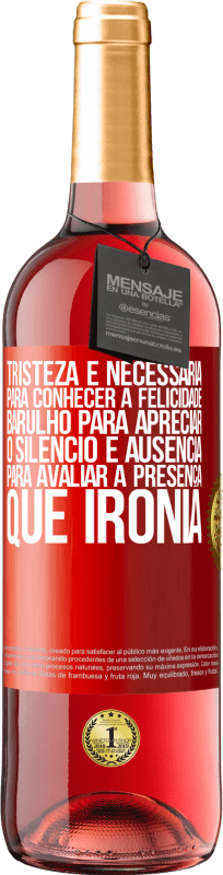 29,95 € | Vinho rosé Edição ROSÉ Tristeza é necessária para conhecer a felicidade, barulho para apreciar o silêncio e ausência para avaliar a presença. Que Etiqueta Vermelha. Etiqueta personalizável Vinho jovem Colheita 2025 Tempranillo