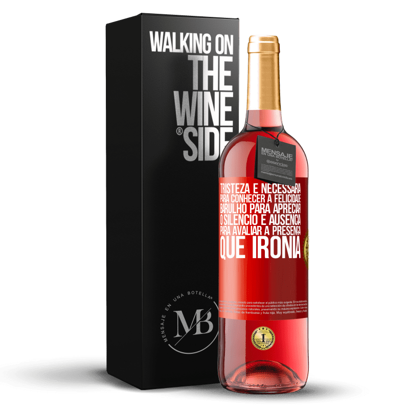 29,95 € Envio grátis | Vinho rosé Edição ROSÉ Tristeza é necessária para conhecer a felicidade, barulho para apreciar o silêncio e ausência para avaliar a presença. Que Etiqueta Vermelha. Etiqueta personalizável Vinho jovem Colheita 2024 Tempranillo