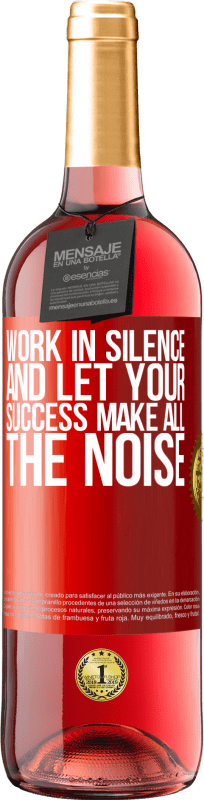 29,95 € | Rosé Wine ROSÉ Edition Work in silence, and let your success make all the noise Red Label. Customizable label Young wine Harvest 2024 Tempranillo