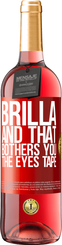 29,95 € | Rosé Wine ROSÉ Edition Brilla and that bothers you, the eyes tape Red Label. Customizable label Young wine Harvest 2024 Tempranillo