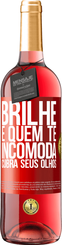 «Brilhe e quem te incomoda, cubra seus olhos» Edição ROSÉ