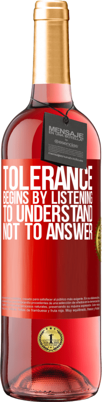 29,95 € Free Shipping | Rosé Wine ROSÉ Edition Tolerance begins by listening to understand, not to answer Red Label. Customizable label Young wine Harvest 2021 Tempranillo
