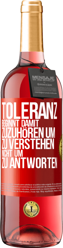 29,95 € Kostenloser Versand | Roséwein ROSÉ Ausgabe Toleranz beginnt damit, zuzuhören um zu verstehen, nicht um zu antworten Rote Markierung. Anpassbares Etikett Junger Wein Ernte 2023 Tempranillo