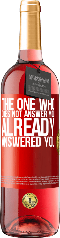 29,95 € Free Shipping | Rosé Wine ROSÉ Edition The one who does not answer you, already answered you Red Label. Customizable label Young wine Harvest 2024 Tempranillo