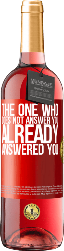 29,95 € Free Shipping | Rosé Wine ROSÉ Edition The one who does not answer you, already answered you Red Label. Customizable label Young wine Harvest 2025 Tempranillo