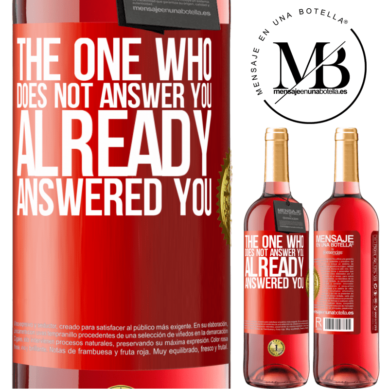 29,95 € Free Shipping | Rosé Wine ROSÉ Edition The one who does not answer you, already answered you Red Label. Customizable label Young wine Harvest 2022 Tempranillo