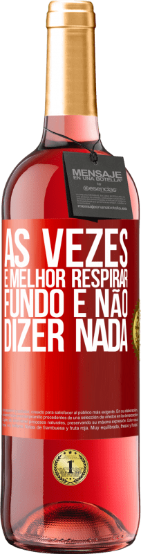 29,95 € | Vinho rosé Edição ROSÉ Às vezes é melhor respirar fundo e não dizer nada Etiqueta Vermelha. Etiqueta personalizável Vinho jovem Colheita 2024 Tempranillo