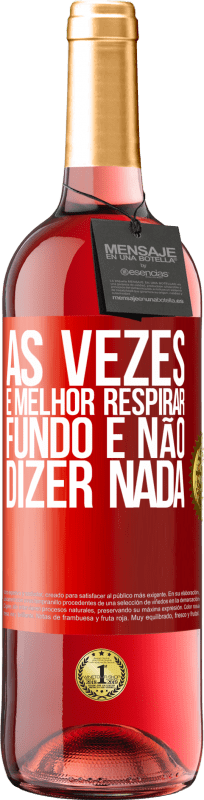 29,95 € | Vinho rosé Edição ROSÉ Às vezes é melhor respirar fundo e não dizer nada Etiqueta Vermelha. Etiqueta personalizável Vinho jovem Colheita 2025 Tempranillo