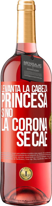 29,95 € | Vino Rosado Edición ROSÉ Levanta la cabeza, princesa. Si no la corona se cae Etiqueta Roja. Etiqueta personalizable Vino joven Cosecha 2025 Tempranillo