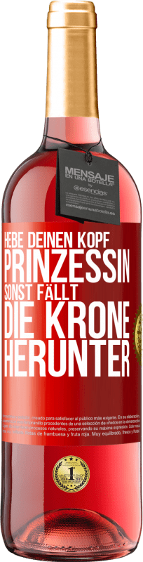 29,95 € | Roséwein ROSÉ Ausgabe Hebe deinen Kopf, Prinzessin. Sonst fällt die Krone herunter Rote Markierung. Anpassbares Etikett Junger Wein Ernte 2024 Tempranillo