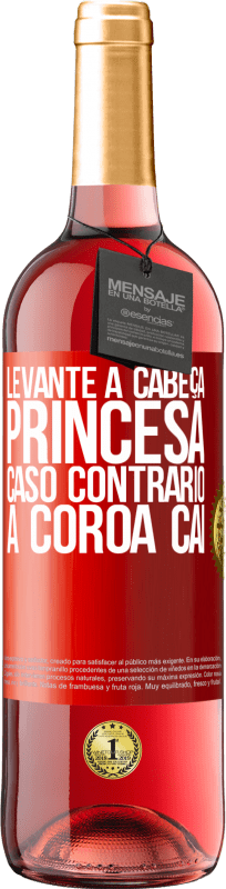 29,95 € | Vinho rosé Edição ROSÉ Levante a cabeça, princesa. Caso contrário, a coroa cai Etiqueta Vermelha. Etiqueta personalizável Vinho jovem Colheita 2024 Tempranillo