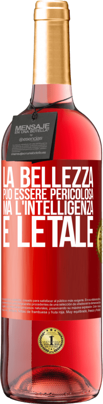 «La bellezza può essere pericolosa, ma l'intelligenza è letale» Edizione ROSÉ